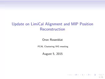 Update on LimiCal Alignment and MIP Position  Reconstruction  Oron Rosenblat  FCAL Clustering WG