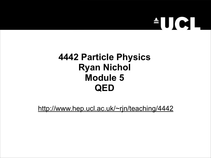 4442 particle physics ryan nichol module 5 qed