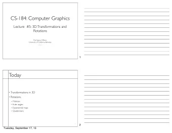CS-184: Computer Graphics  Lecture  #5: 3D Transformations and  Rotations  Prof. James OBrien