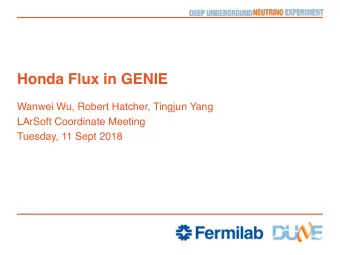 Honda Flux in GENIE  Wanwei Wu, Robert Hatcher, Tingjun Yang  LArSoft Coordinate Meeting  Tuesday,