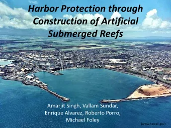 Harbor Protection through  Construction of Artificial  Submerged Reefs  Amarjit Singh, Vallam