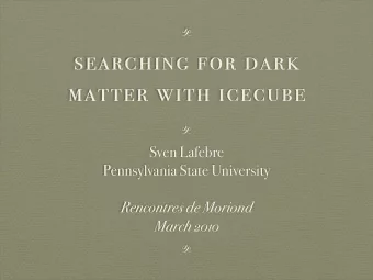 searching for dark  matter with icecube  {  Sven Lafebre  Pennsylvania State University  Rencontres