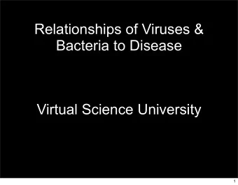 Relationships of Viruses &amp;  Bacteria to Disease  Virtual Science University  1  Relationships