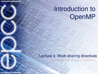 Introduction to  OpenMP  Lecture 4: Work sharing directives  Work sharing directives