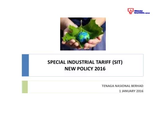 SPECIAL INDUSTRIAL TARIFF (SIT)  NEW POLICY 2016  TENAGA NASIONAL BERHAD  1 JANUARY 2016