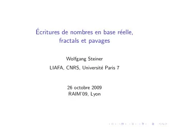 Ecritures de nombres en base r  eelle,  fractals et pavages  Wolfgang Steiner  LIAFA, CNRS,