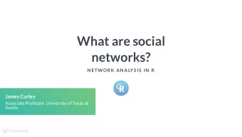 What are social  networks?  N ETW ORK  AN ALYS IS  IN  R  James Curley  Associate Professor,