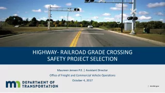 HIGHWAY- RAILROAD GRADE CROSSING  SAFETY PROJECT SELECTION  Maureen Jensen P.E. | Assistant