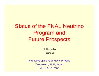 Status of the FNAL Neutrino  Program and  Future Prospects  R. Rameika  Fermilab  New Developments