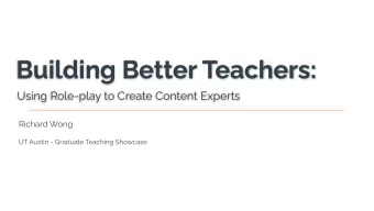 Building Better Teachers:  Using Role-play to Create Content Experts  Richard Wong  UT Austin -