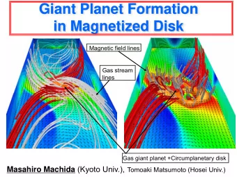 Giant Planet Formation  in Magnetized Disk  Magnetic field lines  Gas stream  lines  Gas giant