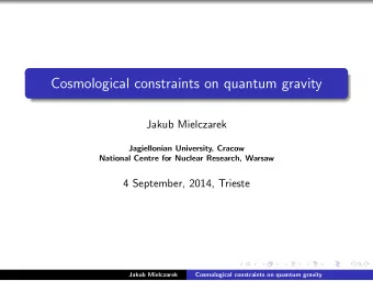 Cosmological constraints on quantum gravity  Jakub Mielczarek  Jagiellonian University, Cracow