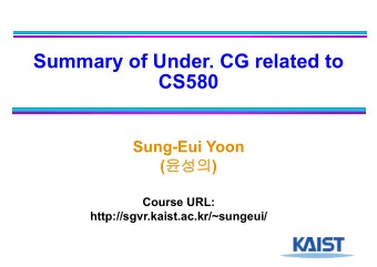 Summary of Under. CG related to  CS580  Sung-Eui Yoon (  )  Course URL: