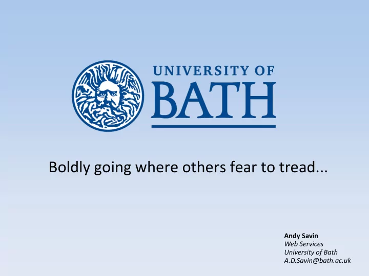 boldly going where others fear to tread