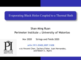 Evaporating Black Holes Coupled to a Thermal Bath  Shan-Ming Ruan Perimeter Institute &amp;