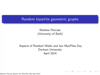 Random bipartite geometric graphs  Mathew Penrose  (University of Bath)  Aspects of Random Walks