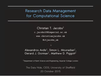 Research Data Management  for Computational Science Christian T. Jacobs 1  &amp; Alexandros Avdis 1