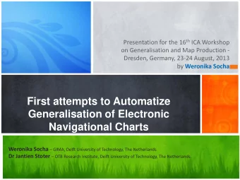 First attempts to Automatize  Generalisation of Electronic  Navigational Charts Weronika Socha