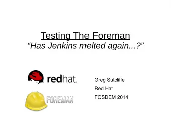 Testing The Foreman  Has Jenkins melted again...?  Greg Sutcliffe  Red Hat  FOSDEM 2014  Why