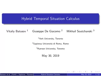 Hybrid Temporal Situation Calculus Vitaliy Batusov 1 Giuseppe De Giacomo 2 Mikhail Soutchanski 3 1