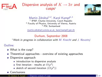 Dispersive analysis of K  3  and cusps  ahal 1 , 2 , Karol Kampf 1 , 3  Martin Zdr 1