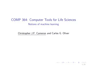 COMP 364: Computer Tools for Life Sciences  Notions of machine learning  Christopher J.F. Cameron