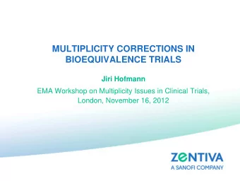 MULTIPLICITY CORRECTIONS IN  BIOEQUIVALENCE TRIALS Jiri Hofmann  EMA Workshop on Multiplicity