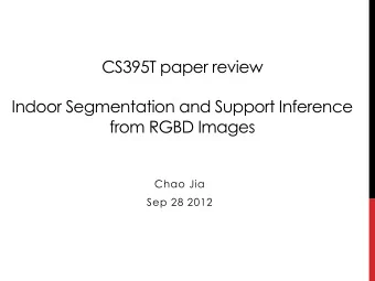 CS395T paper review  Indoor Segmentation and Support Inference from RGBD Images   Chao Jia Sep