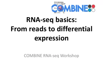 RNA-seq basics:  From reads to differential  expression  COMBINE RNA-seq Workshop  RNA sequencing