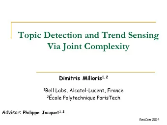 Topic Detection and Trend Sensing  Via Joint Complexity Dimitris Milioris 1,2 1 Bell Labs,