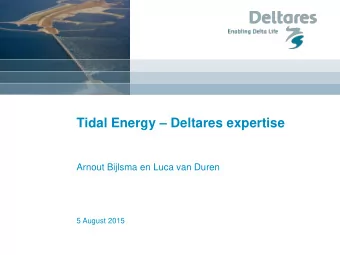 Tidal Energy  Deltares expertise  Arnout Bijlsma en Luca van Duren  5 August 2015  Deltares