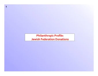 Philanthropic Profile: Jewish Federation Donations  2 Jewish Federation Market Segments in the Past