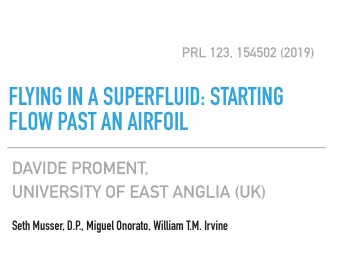 FLYING IN A SUPERFLUID: STARTING  FLOW PAST AN AIRFOIL  DAVIDE PROMENT,  UNIVERSITY OF EAST ANGLIA