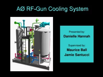 A RF-Gun Cooling System  Presented by:  Danielle Hannah  Supervised by:  Maurice Ball  Jamie
