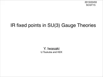 IR fixed points in SU(3) Gauge Theories  Y. Iwasaki  U.Tsukuba and KEK  In Collaboration with