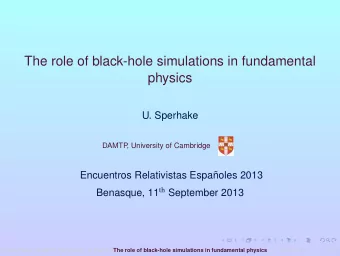 The role of black-hole simulations in fundamental  physics  U. Sperhake  DAMTP  , University of