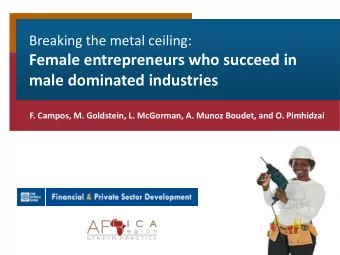 Female entrepreneurs who succeed in  male dominated industries  F. Campos, M. Goldstein, L.