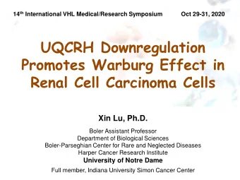 UQCRH Downregulation  Promotes Warburg Effect in  Renal Cell Carcinoma Cells  Xin Lu, Ph.D.  Boler
