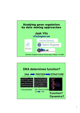 Jaak Vilo  vilo@egeen.ee  Estonian Computer Science Theory days: Pedase, 3.10.2003  DNA determines
