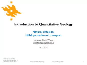 Introduce the diffusion process   Present some examples of hillslope diffusive processes
