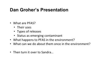 Dan Grohers Presentation  What are PFAS?  Their uses  Types of releases  Status as