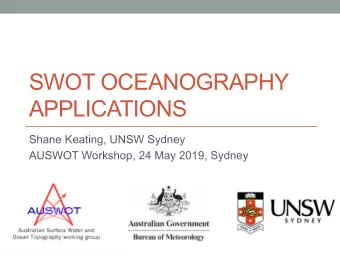 SWOT OCEANOGRAPHY  APPLICATIONS  Shane Keating, UNSW Sydney  AUSWOT Workshop, 24 May 2019, Sydney