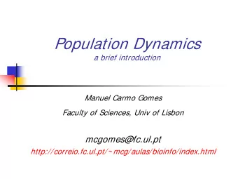Population Dynamics  a brief introduction  Manuel Carmo Gomes  Faculty of Sciences, Univ of Lisbon