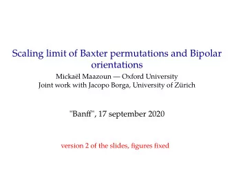 Scaling limit of Baxter permutations and Bipolar  orientations  Mickal Maazoun  Oxford