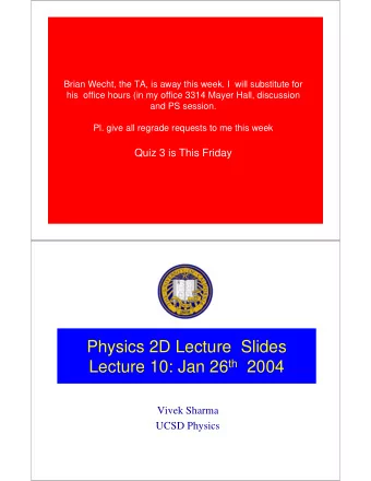 Physics 2D Lecture  Slides Lecture 10: Jan 26 th 2004  Vivek Sharma  UCSD Physics  Quiz 2  25  20