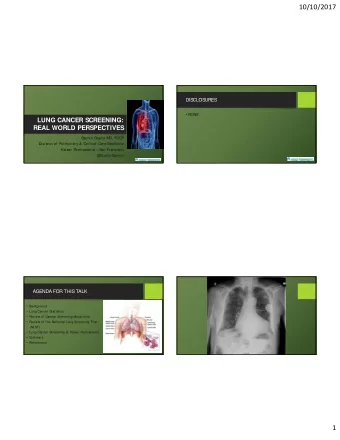 10/10/2017  DISCLOSURES  NONE  LUNG CANCER SCREENING:  REAL WORLD PERSPECTIVES  Sachin Gupta MD,