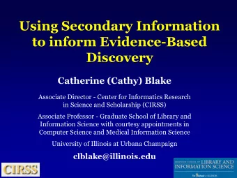 Using Secondary Information  to inform Evidence-Based  Discovery  Catherine (Cathy) Blake