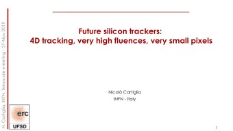 Future silicon trackers:  4D tracking, very high fluences, very small pixels  Nicol Cartiglia