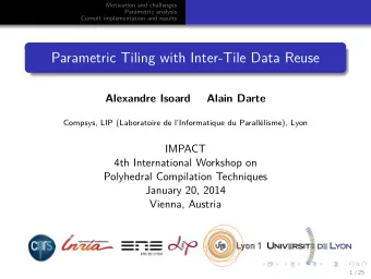 Parametric Tiling with Inter-Tile Data Reuse  Alexandre Isoard  Alain Darte  Compsys, LIP