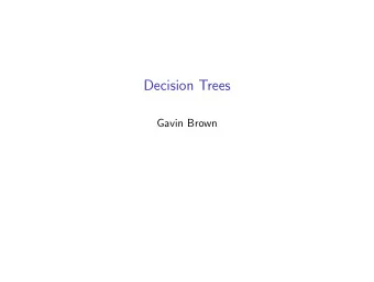 Decision Trees  Gavin Brown  Every Learning Method has Limitations  Linear model? KNN ? SVM ?